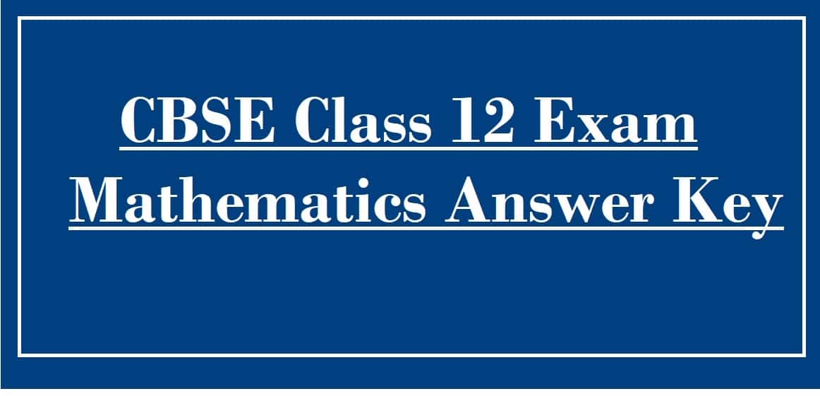 CBSE Class 12 Exam Mathematics Answer Key