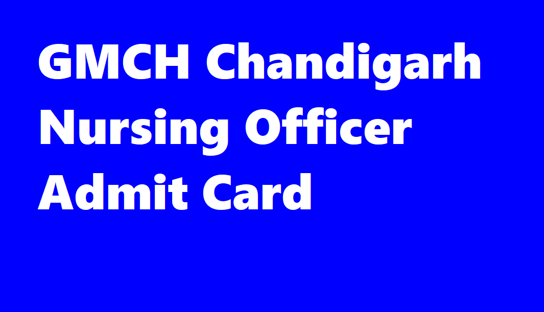 GMCH Chandigarh Nursing Officer Admit Card