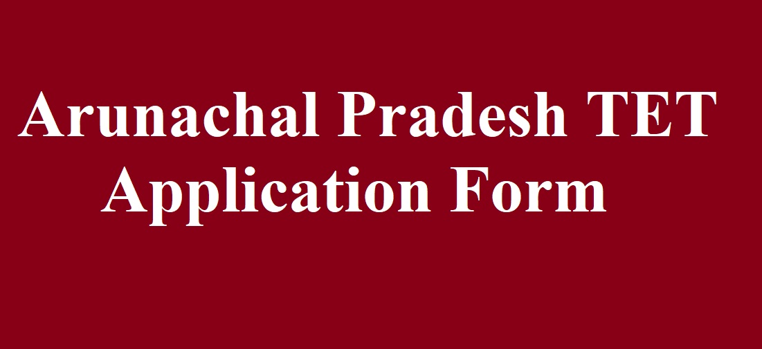 Arunachal Pradesh TET Application Form