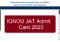 IGNOU JAT Admit Card 2023