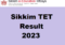 Sikkim TET Result 2023